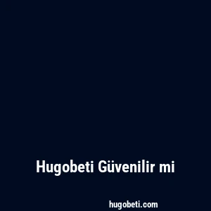 Hugobeti Güvenilir mi
