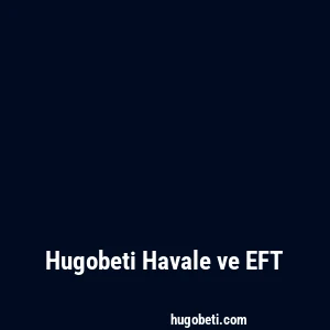 Hugobeti Havale ve EFT