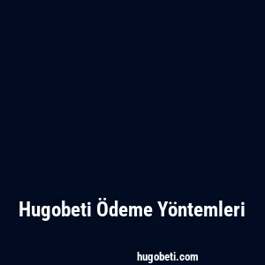 Hugobeti Ödeme Yöntemleri