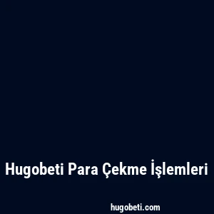 Hugobeti Para Çekme İşlemleri