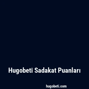 Hugobeti Sadakat Puanları